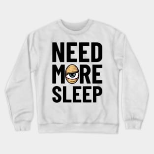 Need More Sleep Crewneck Sweatshirt